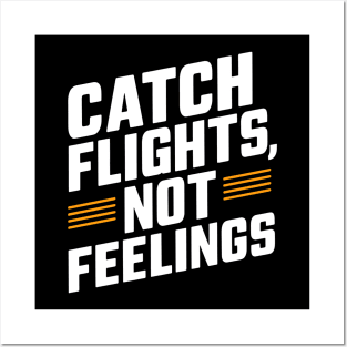 Catch Flights Not Feelings Posters and Art